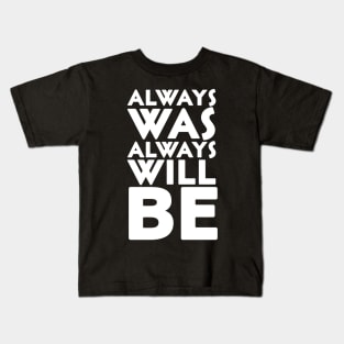 Always was always will be Kids T-Shirt